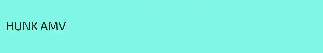 HUNK AMV
